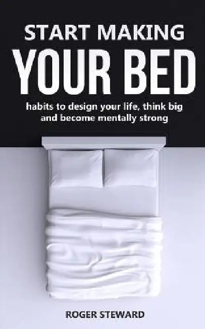 Start Making Your Bed by Roger Steward