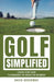 Golf Simplified: A Quick-Start Guide to Conquering the Greens for Beginners by David Greenway