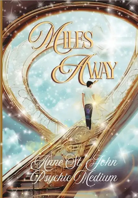Miles Away: The Notes of my Brother's Journey into Heaven by Anne St John