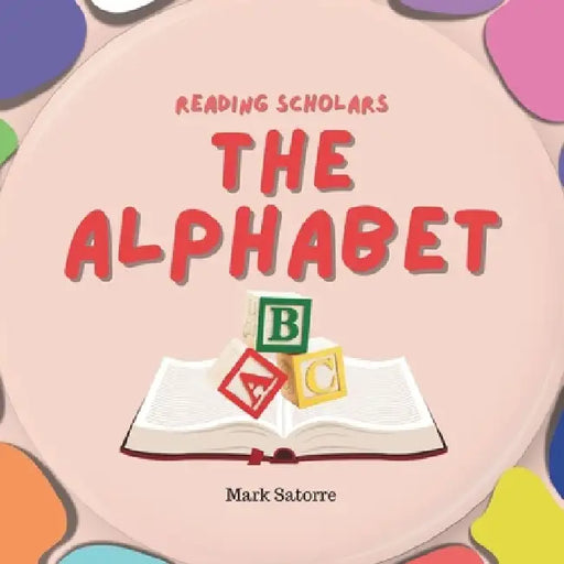 Reading Scholars: The Alphabet by Mark Satorre