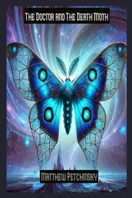 The Doctor and The Death Moth by Matthew Petchinsky