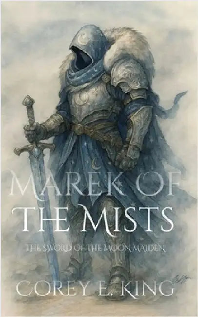 Marek of the Mists, Sword of the Moon Maiden: Sword of the Moon Maiden by Corey E. King