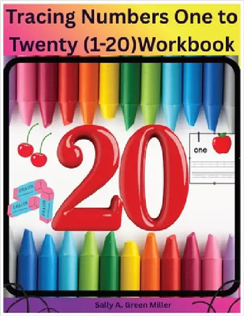 Tracing Numbers One to Twenty (1-20) Workbook by Sally A. Miller