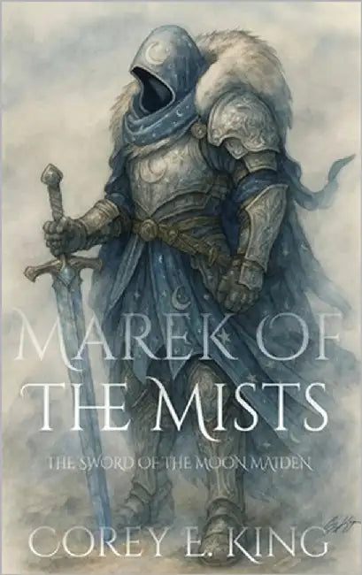 Marek of the Mists: Sword of the Moon Maiden by King, Corey E.