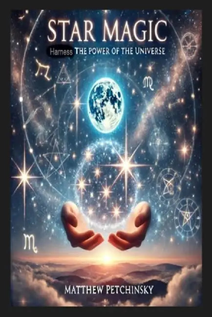 Star Magic: Harness the Power of the Universe by Matthew Petchinsky