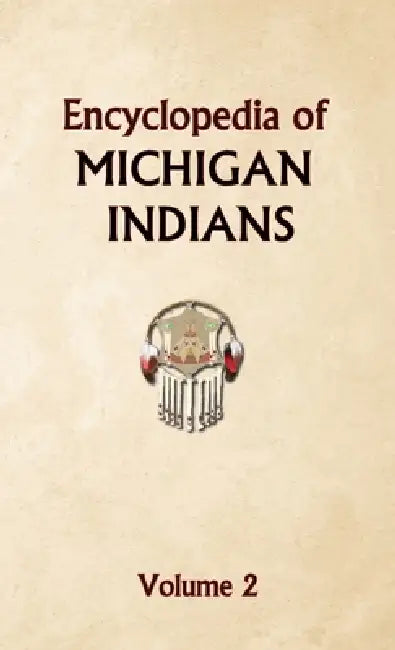 Encyclopedia of Michigan Indians Volume 2 by Donald Ricky