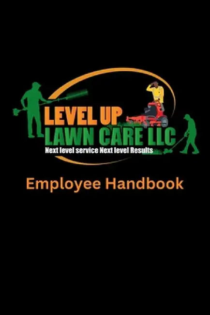 Level Up Lawn Care Employee Handbook by Carlos Giddings