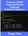 The Basics of HTML (Hypertext Markup Language) Coding For Beginners: Learn Foundational HTML Programming Concepts by Roggie Clark, Raj Clark