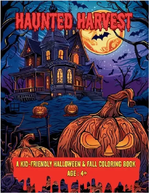Haunted Harvest: A Kid-Friendly Halloween & Fall Coloring Book by A. Hazra