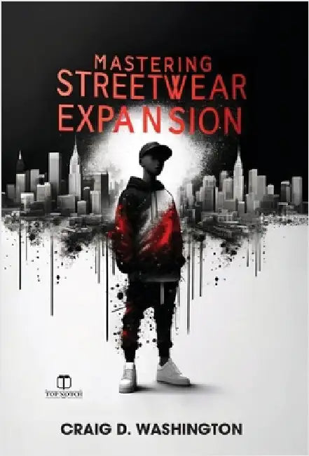 Mastering Streetwear Expansion by Craig D. Washington