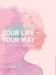 Your Life-Your Way: Practical Tips and Reflections by Joy Nugent