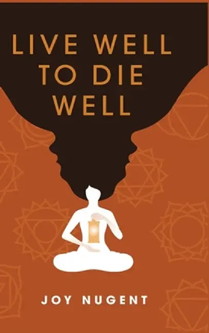 Live Well to Die Well by Joy Nugent