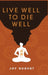 Live Well to Die Well by Joy Nugent