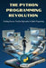 The Python Programming Revolution: Scripting Success: Practical Approaches to Python Programming by David Lee