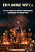 Exploring Wicca: From the Cauldron to the Altar: Understanding the Beliefs and Practices of Wicca by Isabella Hughes