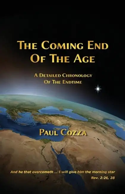 The Coming End of the Age by Paul Cozza