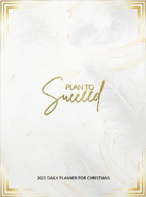 Plan To Succeed: 2025 daily planner for Christians by Sandra Mbeyi