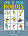 How to Draw Robots: Learn How to Draw Robots for Kids with Step by Step Guide by Kyle Brooks