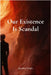 Our Existence Is Scandal by Wright, Jonathan