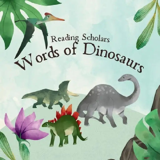 Reading Scholars: Words of Dinosaurs by Mark Satorre