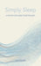 Simply Sleep: A Step-By-Step Guide To Better Sleep: A Step-By-Step Guide for Better Sleep by Jade Prosper