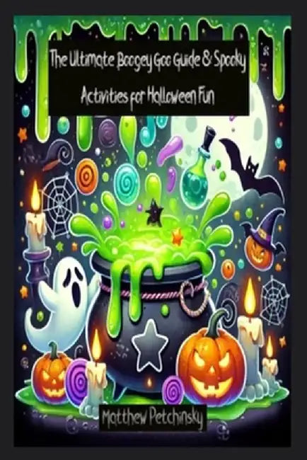 The Ultimate Boogey Goo Guide & Spooky Activities for Halloween Fun by Matthew Petchinsky