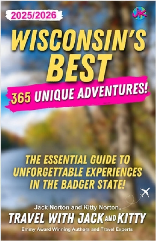 Wisconsin's Best: 365 Unique Adventures (2025-2026 Edition): 365 Unique Adventures (2025-2026 Edition) by Jack Norton, Kitty Norton