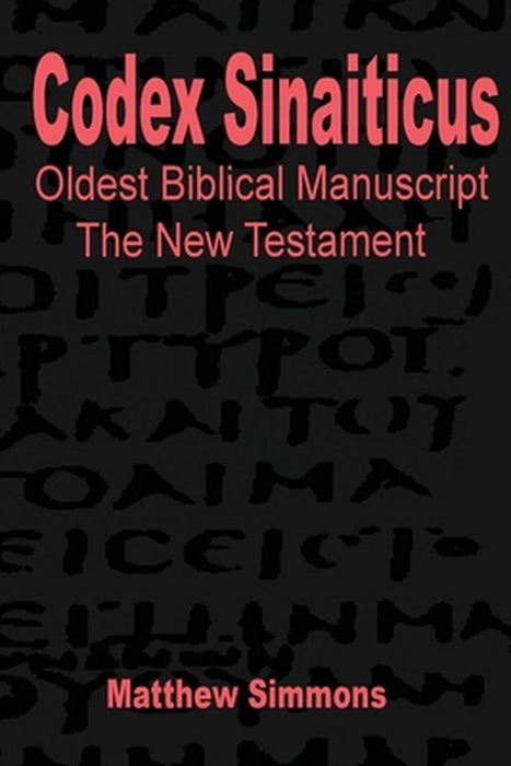 Codex Sinaiticus: The Original Greek Manuscript by Matthew Simmons