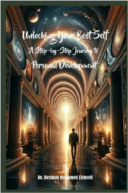 Unlocking Your Best Self: A Step-by-Step Journey to Personal Development by Hesham Mohamed Elsherif