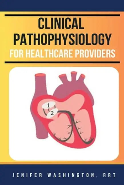 Clinical Pathophysiology by Rrt Jenifer Washington