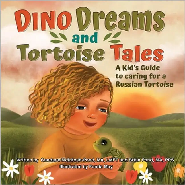 Dino Dreams and Tortoise Tales; A Kids Guide to Caring for a Russian Tortoise by McIntosh-Pond, Candace M.