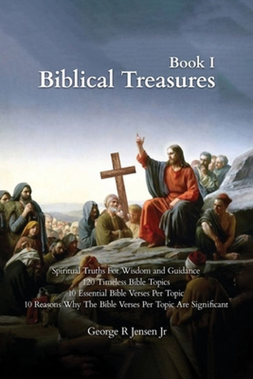 Biblical Treasures: 120 Timeless Bible Topics by George R., Jr. Jensen