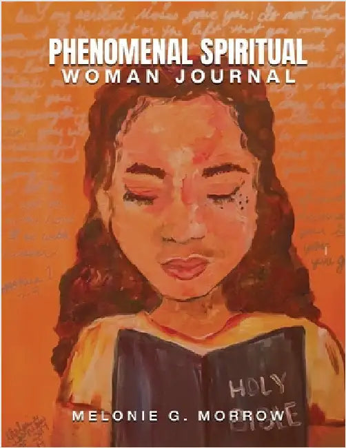 Phenomenal Spiritual Woman Journal: A guided daily journal for women thriving through a hardship. by Morrow, Melonie G.