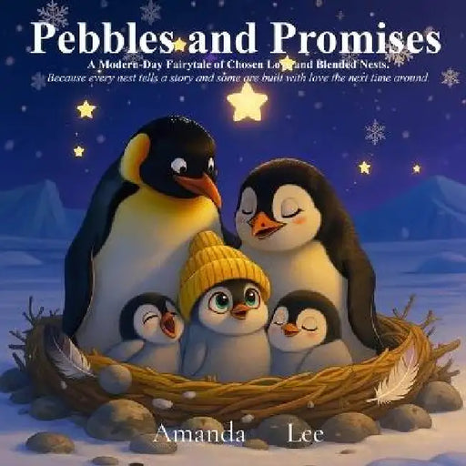 Pebbles and Promises: A Modern-Day Fairytale of Chosen Love and Blended Nests. Because every nest tells a story... and some are built with love the ne by Amanda Lee