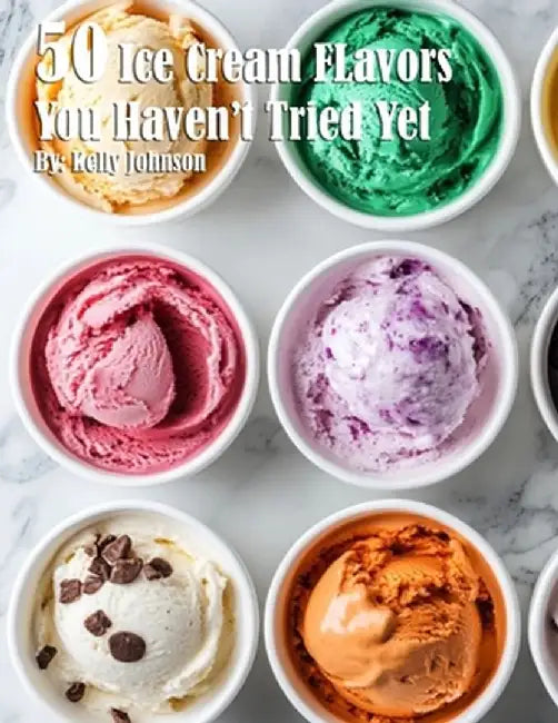 50 Ice Cream Flavors You Haven't Tried Yet by Kelly Johnson