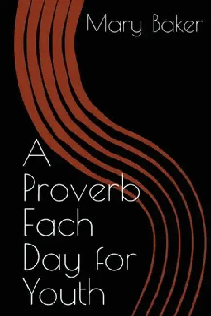 A Proverb Each Day For Youth by Mary Baker