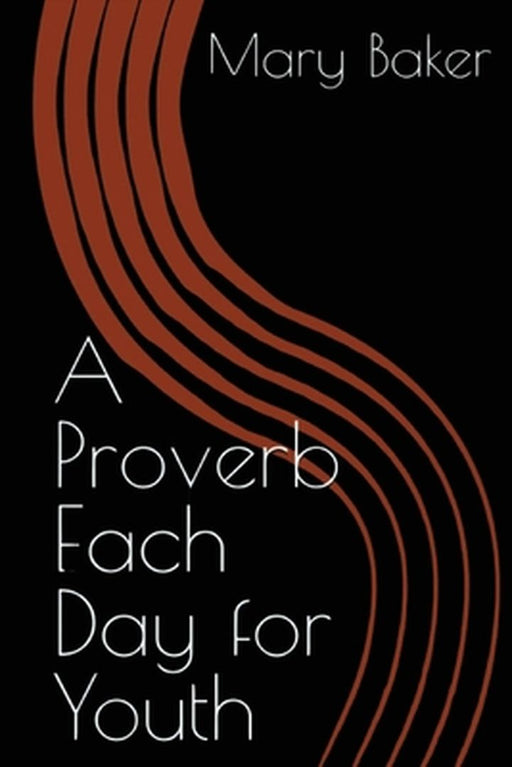 A Proverb Each Day For Youth by Mary Baker