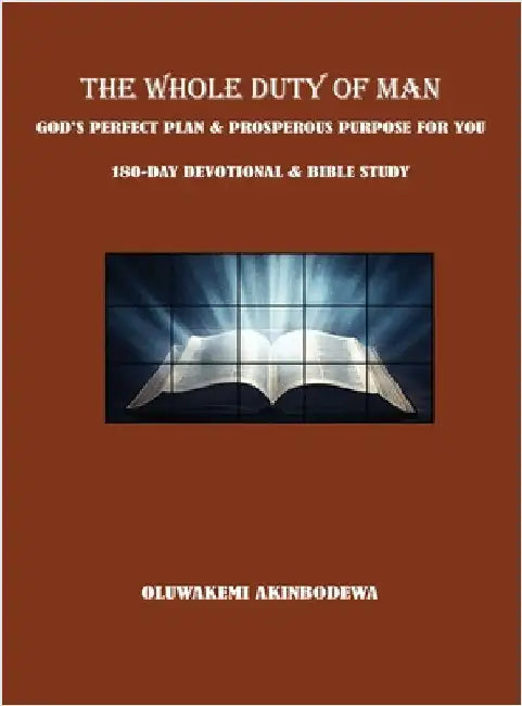 The Whole Duty of Man: God's Perfect Plan & Prosperous Purpose for You 180-Day Devotional & Bible Study by Akinbodewa, Oluwakemi