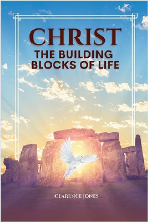 Christ the Building Blocks of Life: This book is about God's sure foundation. His word points us to our destiny resulting in victory and fulfillment. by Clarence L. Jones