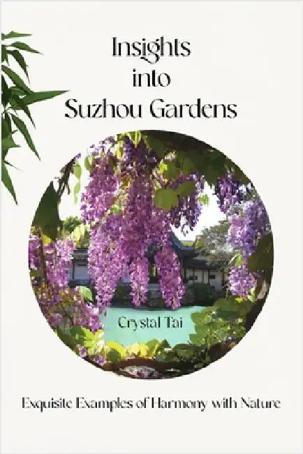 Insights into Suzhou Gardens by Tai, Crystal