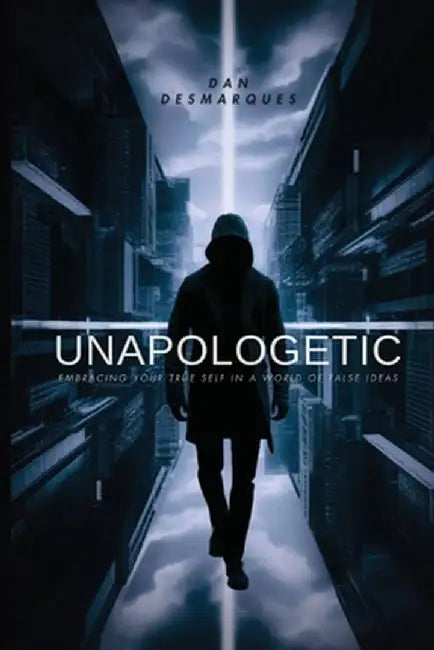 Unapologetic: Embracing Your True Self in a World of False Ideas by Dan Desmarques