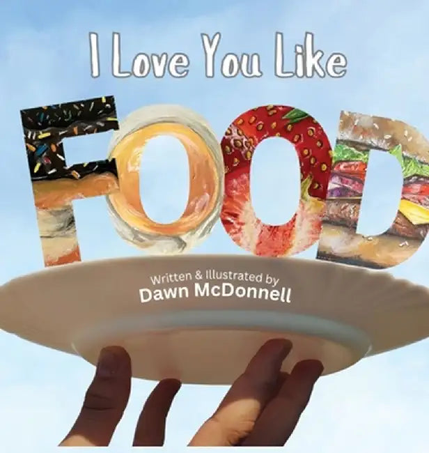 I Love You Like Food by Dawn McDonnell