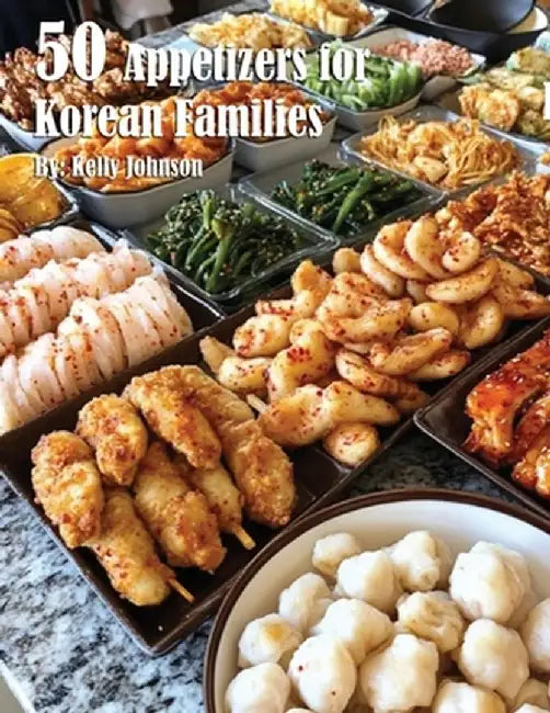 50 Appetizers for Korean Families by Kelly Johnson