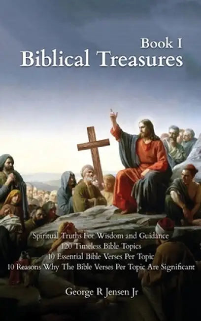 Biblical Treasures: 120 Timeless Bible Topics by George R., Jr. Jensen