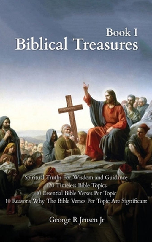 Biblical Treasures: 120 Timeless Bible Topics by George R., Jr. Jensen