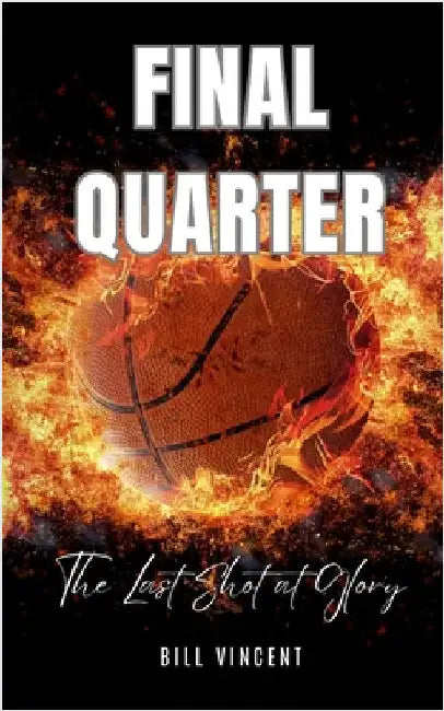 Final Quarter: The Last Shot at Glory by Vincent, Bill