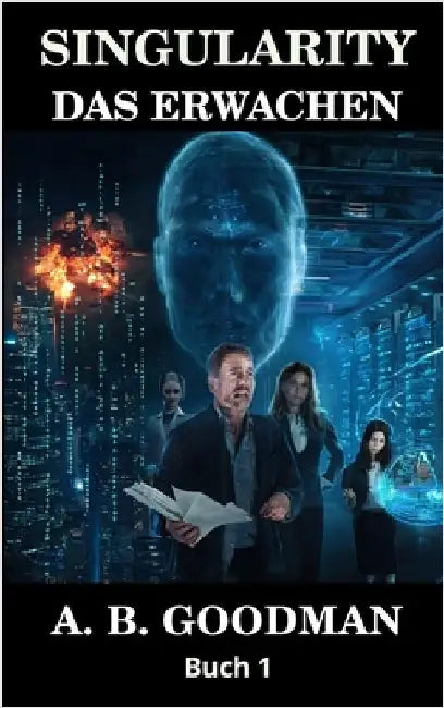 Singularity - Das Erwachen: KI Apokalypse Techno-Thriller by A. B. Goodman
