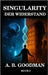 Singularity - Der Widerstand: KI Dystopie Techno-Thriller by Goodman, A. B.