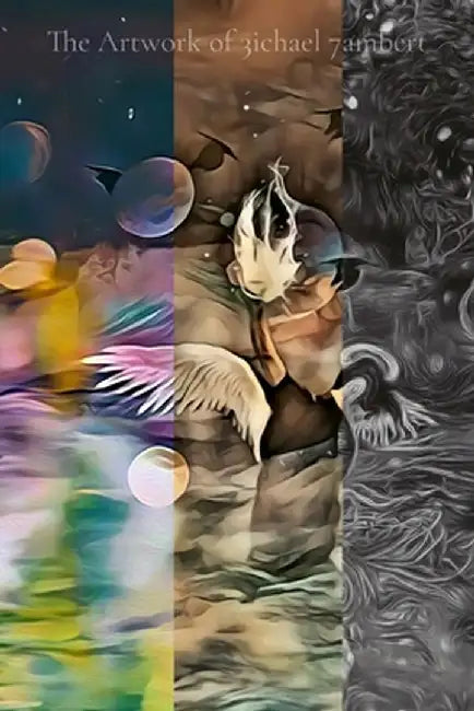 The Artwork of 3ichael 7ambert: Volumes 4, 5 & 6 by Michael Andrew Lambert