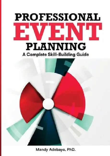 Professional Event Planning: A Complete Skill-Building Guide by Mandy Adebayo